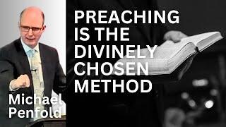 Preaching is the Divinely Chosen Method - Michael Penfold