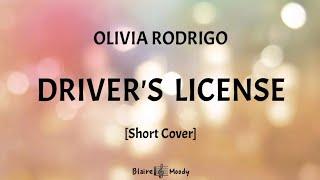 Olivia Rodrigo - Driver's License | Blaire (short cover) lyrics