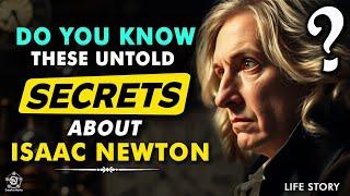 Do You Know These Untold Secrets about Isaac Newton? (Life Story)