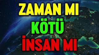 ZAMANMI KÖTÜ İNSANMI | bayram fm kısa dini sohbetler dini paylaşımlar