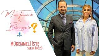 İyiyle yetinme mükemmeli iste | Selim İnözü | Merve Tanrıverdi ile Bilinmeyenler