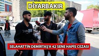 SELAHATTİN DEMİRTAŞ'A VERİLEN HAPİS CEZASINI DİYARBAKIR HALKINA SORDUK !