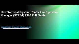 How to Install System Center Configuration Manager (SCCM) 1902 Step by Step Full Guide