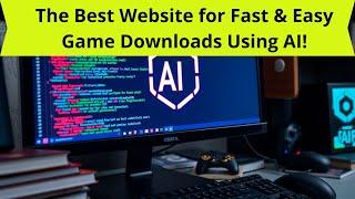  The Best Website for Fast & Easy Game Downloads Using AI! 