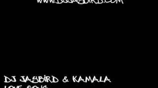 DJ Jaybird & Kamala  - Love Song DUBSTEP