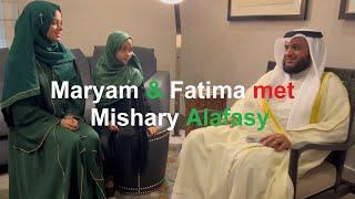 ⭐Beloved Sheikh Mishary Alafasy | An unforgettable meeting with Maryam Masud and Fatima Masud 