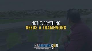 Not EVERYTHING Needs a Framework