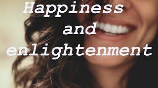 Happiness and enlightenment - what about it?