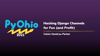 Hacking Django Channels for Fun (and Profit) [PyOhio 2021]