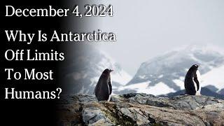 Dec 4, 2024 - Why Is Antarctica Off Limits To Most Humans?