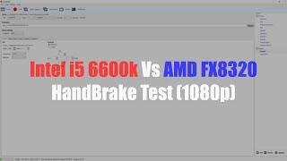 Intel i5 6600K vs AMD FX8320 - HandBrake Test (1080p)