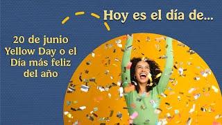 20 de junio | Yellow Day | Día más feliz del año