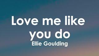 Ellie Goulding - Love me like you do (Lyrics)