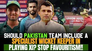 Should Pakistan Team include a specialist Wicket keeper in playing XI? Stop Favouritism