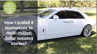 How I scaled 4 businesses to multi-million dollar success stories?