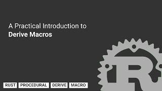 A Practical Introduction to Derive Macros in Rust