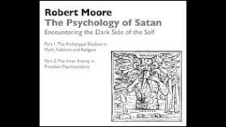 Dr. Robert Moore | The Psychology of Satan: Encountering the Dark Side of the Self.