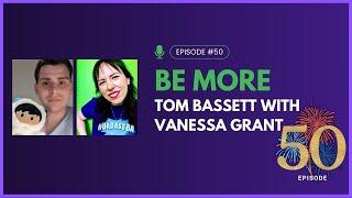 Be More Tom Bassett with Vanessa Grant