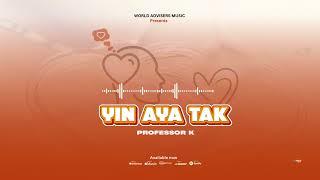 Yin Aya Tak by Professor K (official Audio)