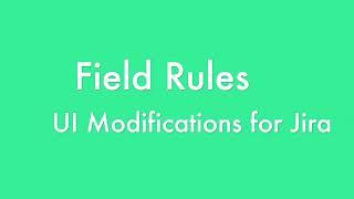 How to conditionally extend Jira field configurations with Field Rules - UI Modifications for Jira