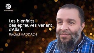 Les bienfaits des épreuves venant d'Allah - Rachid Haddach