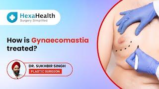 What are the essential steps involved in Gynaecomastia Surgery? ||HexaHealth Expert