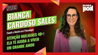 AGORA POD - BIANCA CARDOSO SALES #239