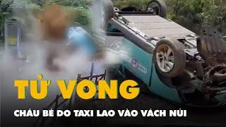 Taxi lao vào vách núi khiến một cháu bé tử vong ở Đà Lạt, góc nhìn từ camera an ninh