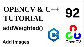 OPENCV & C++ TUTORIALS  - 92 | addWeighted() | Add Images By Weight