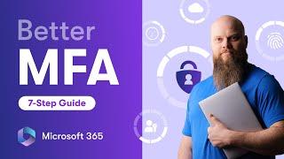 My 7-Step Guide to Better MFA in Microsoft 365