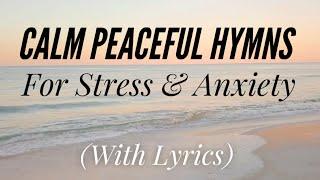 Calm Peaceful Hymns for Stress and Anxiety (Hymn Compilation)