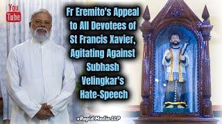 Fr Eremito's Appeal to All Devotees of St Francis Xavier, Agitating Against Velingkar's Hate-Speech