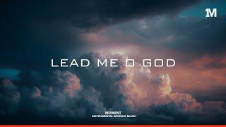 Lead Me O God - Soaking Instrumental Worship | Prayer And Intercession