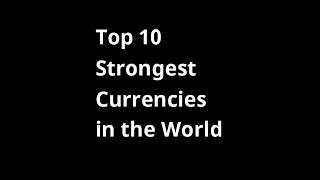 Top 10 Strongest Currencies in the World