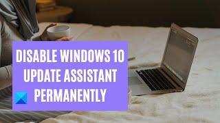 How to disable Windows Update Assistant permanently