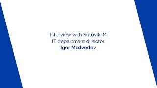 Interview with Sotovik-M IT department director Igor Medvedev