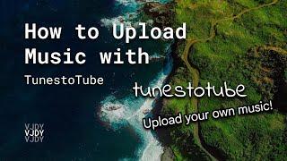 How to Upload Music with TunestoTube!