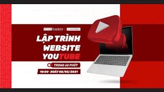 Hướng dẫn cách Lập trình Website như Youtube chỉ trong 60 phút | VTC Academy