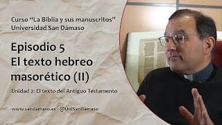 Episodio 5. El texto hebreo masorético (II). Curso "La Biblia y sus manuscritos"