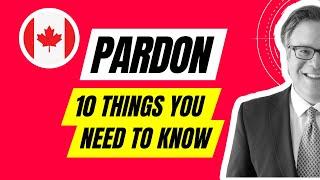 Canadian Pardon - 10 Things You Need to Know