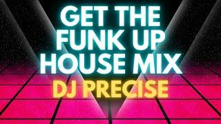 Get The Funk Up House Mix DJ Precise