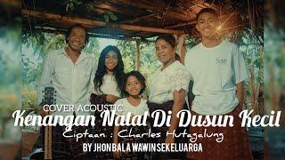 KENANGAN NATAL DI DUSUN KECIL (Charles Hutagalung) cover by Jhon  Bala Wawin Sekeluarga