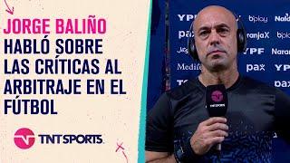 Jorge #Baliño habló sobre las críticas al arbitraje en el fútbol argentino