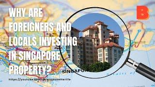 Why Are Foreigners and Locals Investing in Singapore Property? | Building Wealth through Real Estate