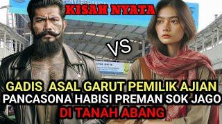 KISAH NYATA  GADIS ASAL GARUT PEMILIK AJIAN PANCASONA H4BI5I PREMAN SOK JAGO DI TANAH ABANG