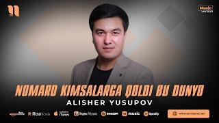 Alisher Yusupov - Nomard kimsalarga qoldi bu dunyo (audio 2023)