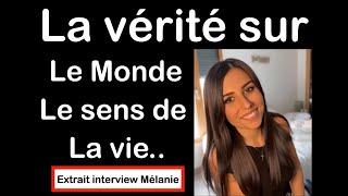 La vérité sur le monde, le sens de la vie (extrait de l'interview de Mélanie).