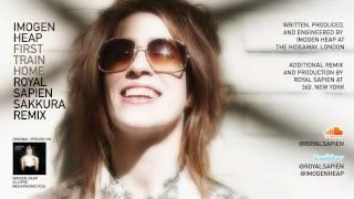 Imogen Heap - First Train Home (Royal Sapien Sakkura Remix)