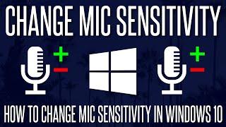 How to Change Microphone Volume/Sensitivity on a Windows 10 PC