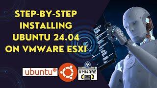 Step-by-Step Guide: Installing Ubuntu 24.04 on VMware ESXi